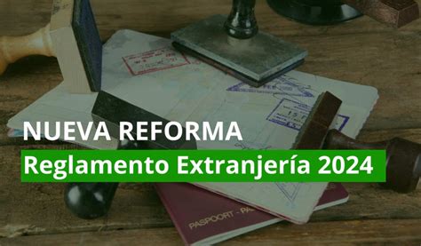 Las Principales Modificaciones Del Reglamento De Extranjería