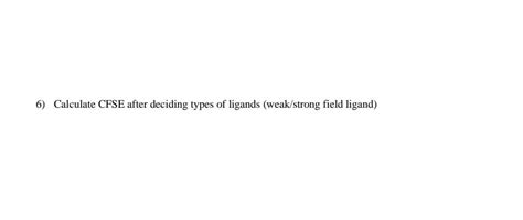 Solved 6) Calculate CFSE after deciding types of ligands | Chegg.com