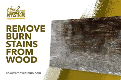 How To Remove Burn Stains From Wood Detailed Answer