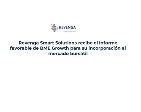 Revenga Smart Solutions Recibe El Informe Favorable De BME Growth Para