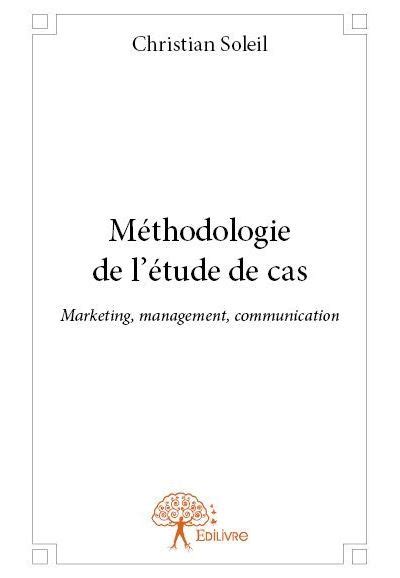 Méthodologie de l étude de cas Marketing management communication