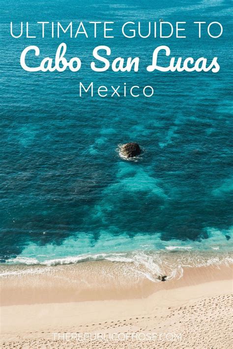 The Ultimate Guide To Cabo San Lucas The Republic Of Rose Cabo San Lucas Mexico Mexico