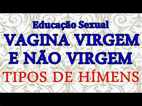 Educa O Sexual A Diferen A Entre Vagina Virgem E N O Virgem Youtube