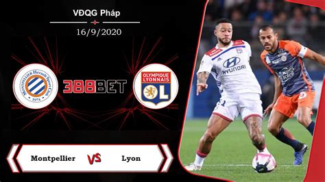 Soi kèo cá cược miễn phí ngày 16 09 Montpellier vs Lyon Cố gắng kiên