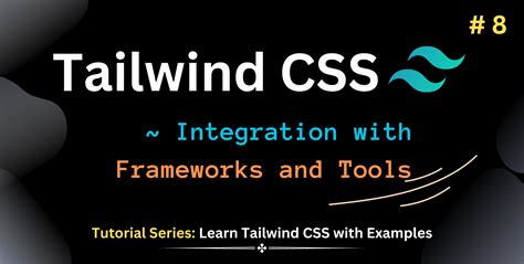 Learn Tailwind Css Integrating Tailwind Css With Frameworks And Tools