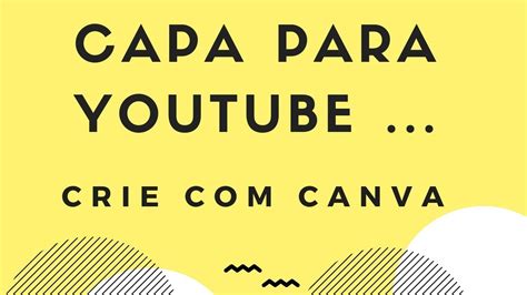 Como Criar Uma Capa Para Youtube Com O Canva Youtube