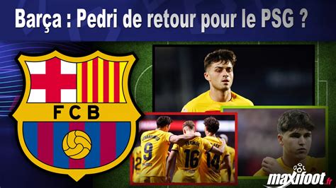 Barça Pedri De Retour Pour Le Psg Football Maxifoot