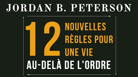 Nouvelles R Gles Pour Une Vie Au Del De L Ordre Jordan Peterson