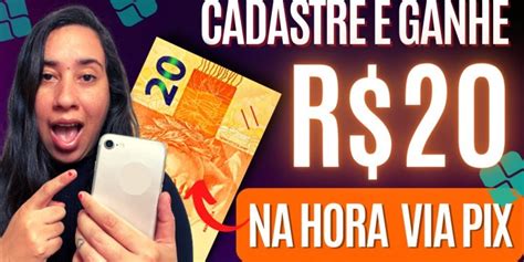 Cadastre E Ganhe R 20 Na Hora Via Pix App Pagando No Cadastro Prova