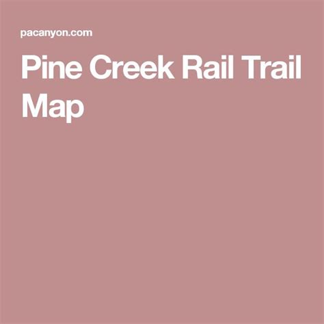 Pine Creek Rail Trail Map Trail Maps, Biking, Creek, Pine, Pine Tree ...