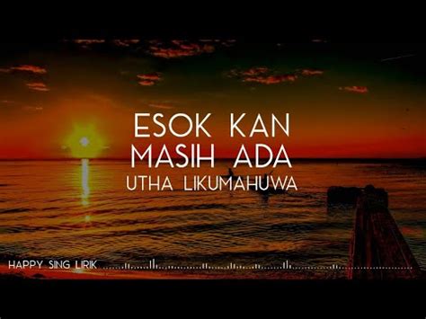 Utha Likumahuwa Esok Kan Masih Ada Lirik Youtube