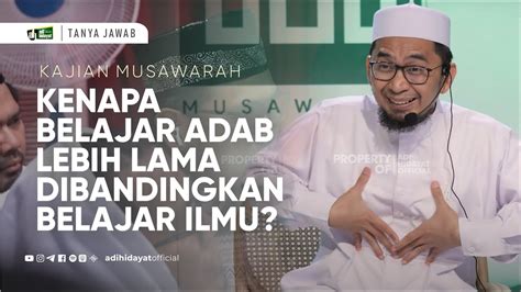 Tanya Jawab Kajian Musawarah Kenapa Belajar Adab Lebih Lama Dibanding