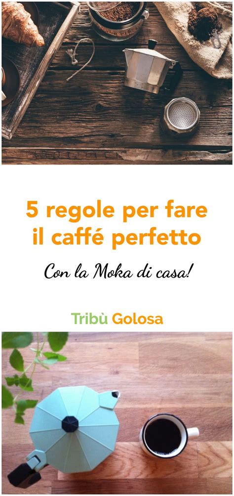 MOKA LE 5 REGOLE PER UN CAFFE PERFETTO Moka Caffè Ricette