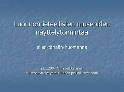 Ppt Luonnontieteellisten Museoiden N Yttelytoimintaa Eilen T N N