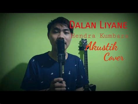 Dalan Liyane Hendra Kumbara Akustik Cover Youtube