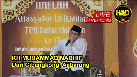 Live Streaming Kh Muhammad Nadhif Ajibarang Haflah Attasyakur Lil