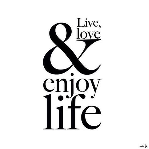 Live Love And Enjoy Life Enjoy Life Positivity Words