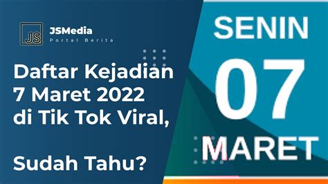 Daftar Kejadian 7 Maret 2022 Di Tik Tok Sudah Tahu