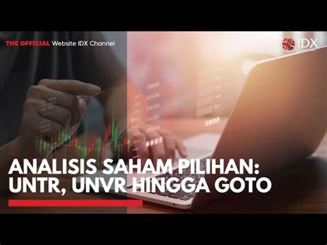 Analisis Saham Pilihan UNTR UNVR Hingga GOTO 2ND SESSION CLOSING 28