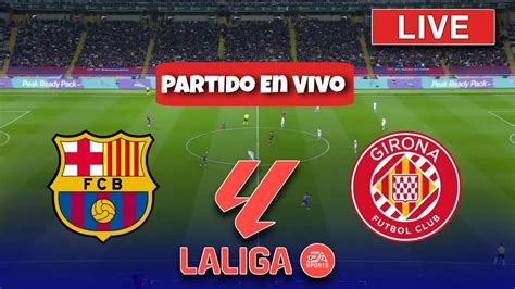 Barcelona Vs Girona Laliga 23 24 Live Scores Barça Vs Girona En Vivo