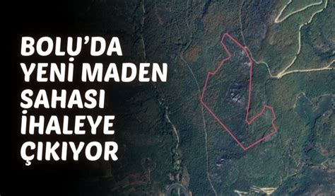 Bolu nun Mudurnu ilçesinde maden sahası ihale edilecek Köroğlu