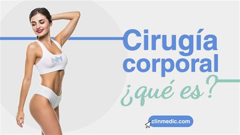 Qué es la cirugía corporal Clinmedic Clínica de Cirugía Plástica