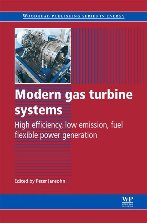 Modern Gas Turbine Systems High Efficiency Low Emission Fuel Flexible Power Generation Woodhead Publishing Series In Energy 7