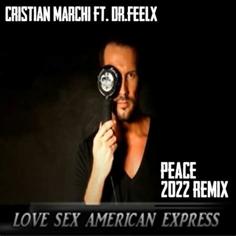 Stream Cristian Marchi Ft Drfeelx Love Sex American Express Peace 2022 Remix By Peace