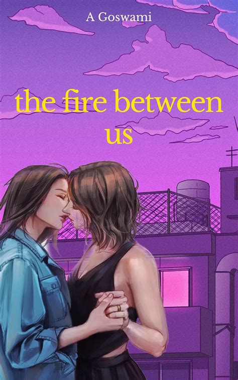 The Fire Between Us An Age Gap Enemies To Lovers Lesbian Romance EBook Goswami A Amazon Ca