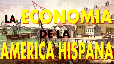 La Economía De La América Hispana Ss Xv Xvii Youtube