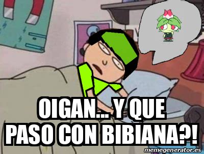 Meme Personalizado Oigan Y Que Paso Con Bibiana