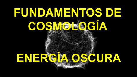 La Energ A Oscura Curso Fundamentos De Cosmolog A Youtube