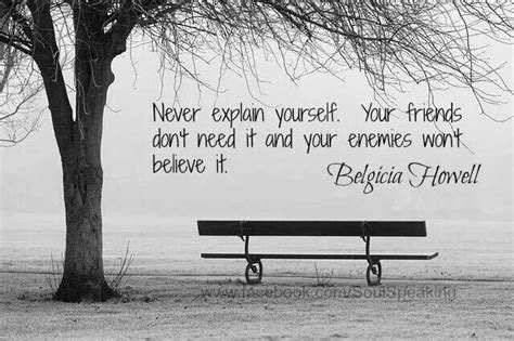 Never Explain Yourself Your Friends Don T Need It Your Enemies Won T