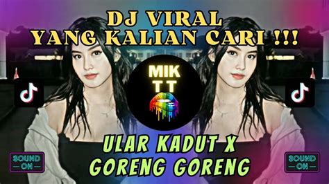 DJ ULAR KADUT X GORENG GORENG DJ VIRAL TIKTOK MINGGU INI DJ VIRAL