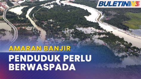 AMARAN BANJIR Lebih 10 000 Penduduk Diminta Ambil Langkah Berjaga