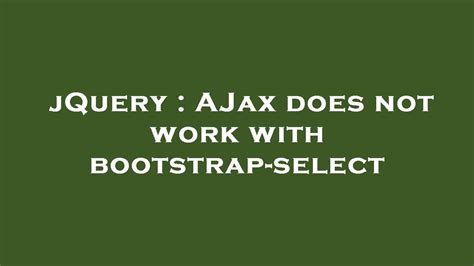 JQuery AJax Does Not Work With Bootstrap Select YouTube