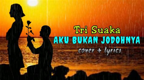 Tri Suaka Aku Bukan Jodohnya Cover Lyrics Youtube