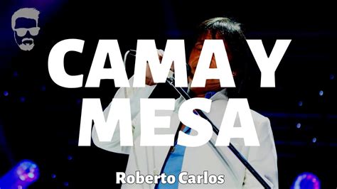 Roberto Carlos Mesa Y Cama Letra Lyrics Youtube