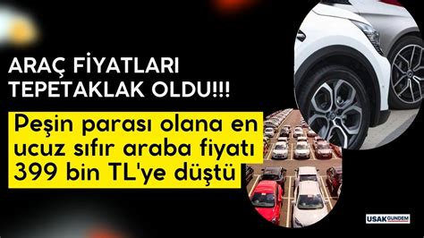 Araç fiyatları TEPETAKLAK oldu Peşin parası olana en ucuz sıfır araba