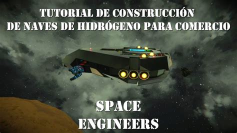 Space Engineers Tutorial De Construcci N De Naves De Hidr Geno Para