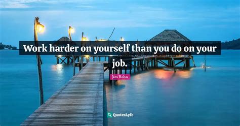 Work Harder On Yourself Than You Do On Your Job Quote By Jim Rohn