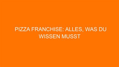 Pizza Franchise: Alles, was du wissen musst