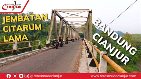 JEMBATAN CITARUM LAMA JEJAK BERSEJARAH YANG MASIH KOKOH PENGHUBUNG