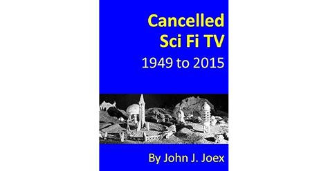 Cancelled Sci Fi TV: 1949 to 2015: The Ultimate Guide to Cancelled Science Fiction and Fantasy ...