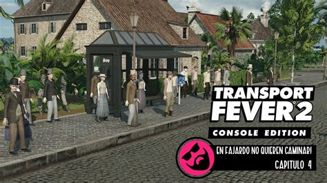 Transport Fever 2 Console Edition Español El Pasaje De Fajardo A