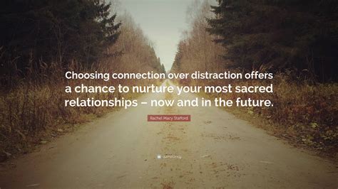 Rachel Macy Stafford Quote: “Choosing connection over distraction