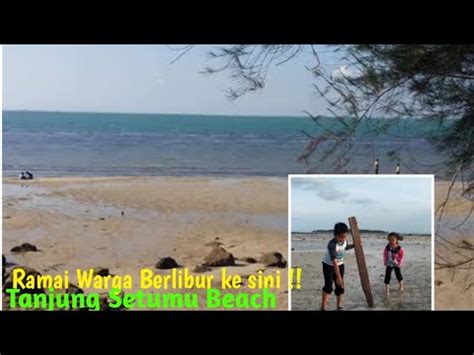 Habiskan Libur Akhir Pekan Di Tanjung Setumu Beach Youtube