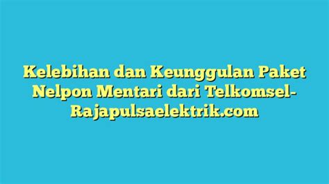 Kelebihan Dan Keunggulan Paket Nelpon Mentari Dari Telkomsel Raja Pulsa