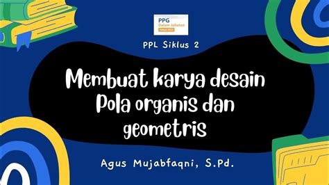 Ppl Siklus Membuat Karya Desain Pola Organis Dan Geometris Ppg