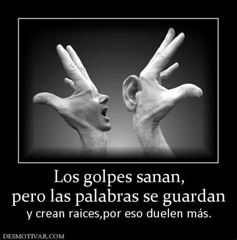 Desmotivaciones Los Golpes Sanan Pero Las Palabras Se Guardan Y Crean